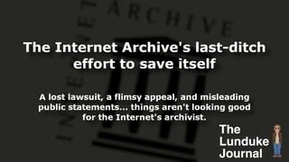 The Internet Archive’s last-ditch effort to save itself